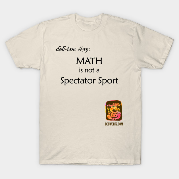 Math is not a Spectator Sport by Debisms